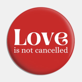 Love is not cancelled Pin