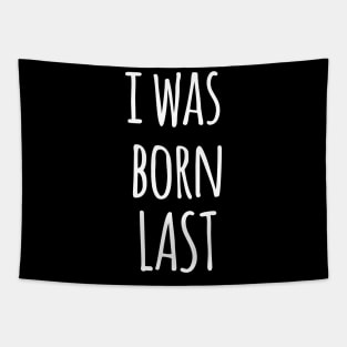 I WAS BORN LAST Tapestry