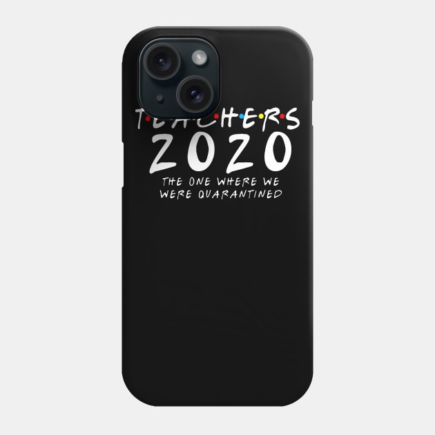 Teachers 2020 The One Where We Were Quarantined Phone Case by DAN LE