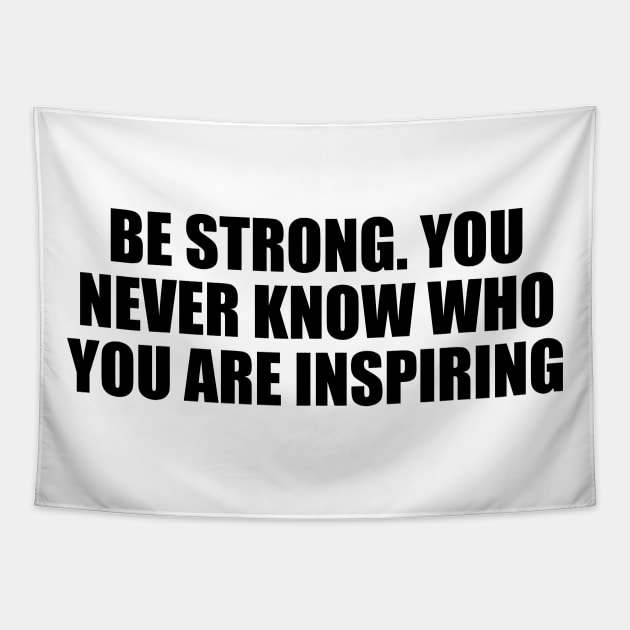 Be strong. You never know who you are inspiring Tapestry by Geometric Designs