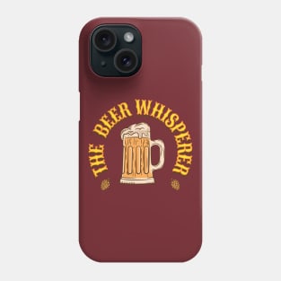 The Beer Whisperer Funny Alcohol Phone Case