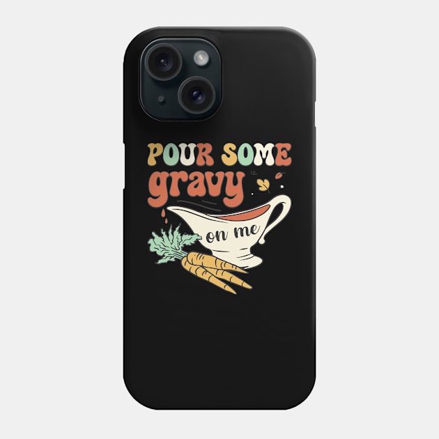 Pour Some Gravy On Me Phone Case by MZeeDesigns