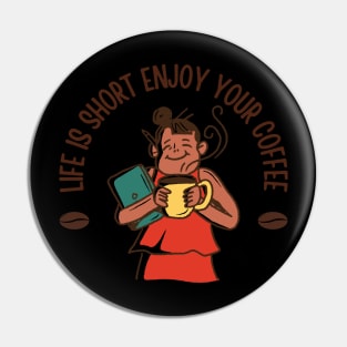 Life Is Short Enjoy Your Coffee Pin