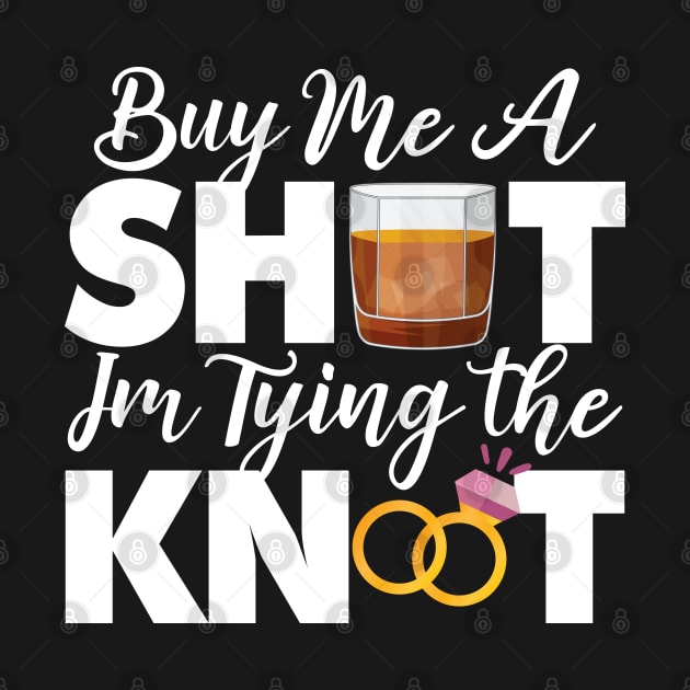 Buy Me A Shot Im Tying The Knot Gift by mommyshirts