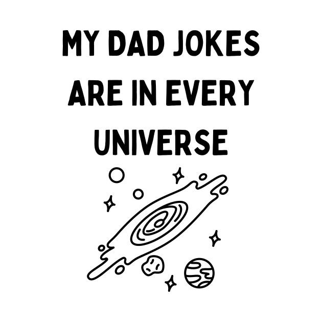 My Dad Jokes Are In Every Universe by Word and Saying