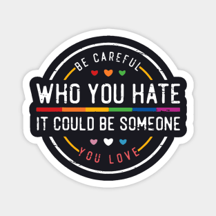 Be Careful Who You Hate Magnet