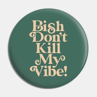 Bish Don't Kill My Vibe 436D5F green peach Pin