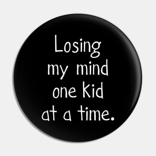 Losing my mind one kid at a time Pin