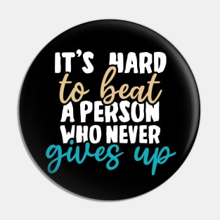 It's hard to beat a person who never gives up Pin