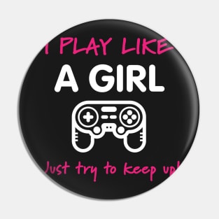 I Play Like A Girl - Video Game T-Shirt Pin