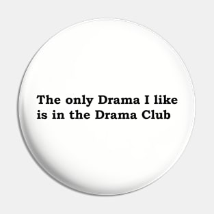 The only Drama I like is the the Drama Club Pin