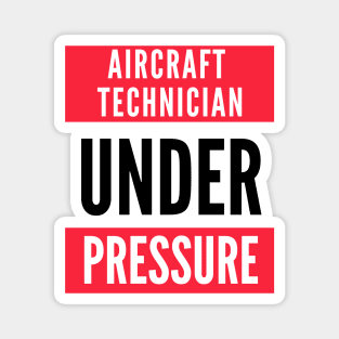 Aircraft Maintenance Technician Under Pressure Magnet