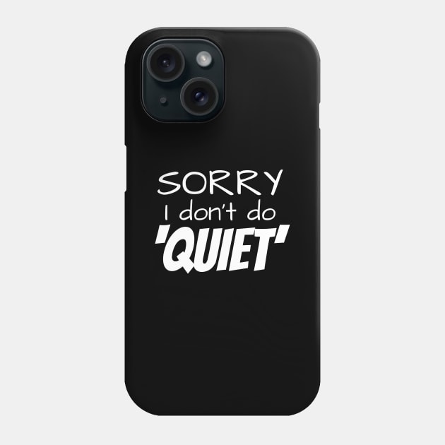 Sorry I Don't Do Quiet Dad and Mom Quote Phone Case by Tracy