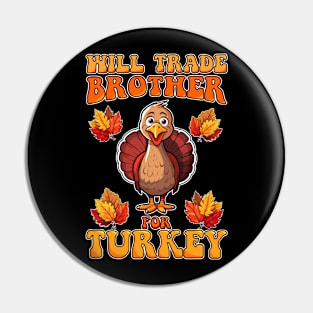 Will Trade Brother For Turkey Funny Thanksgiving Pin