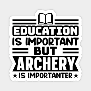 Education Is Important But Archery Is Importanter BOW ARROW graphic Magnet