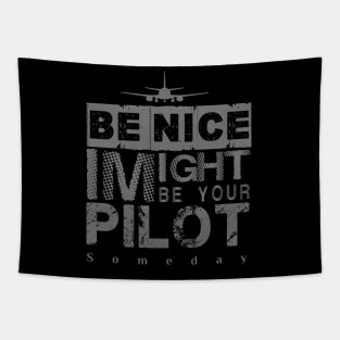 Be Nice I Might Be Your Pilot Someday grey version Aviation Aircraft T-Shirt Tapestry