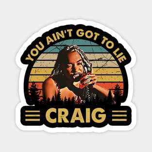 Friday Vintage You Aint Got To Lie Craig Quote Magnet