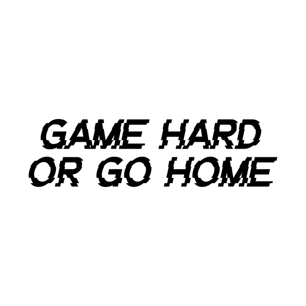 game hard or go home by Anthony88