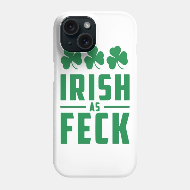 Irish As Feck, St. Patrick's Day, Irish Pride, Shamrocks Phone Case by VintageArtwork