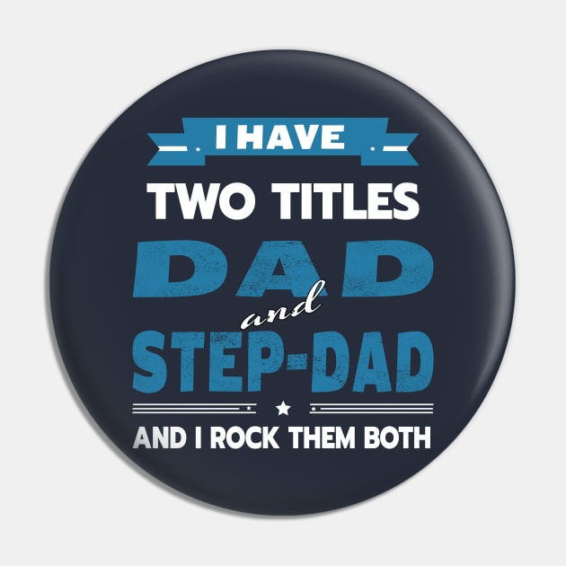 Father's Day I Have Two Titles Dad And Step-Dad Funny gift t shirt T-Shirt Pin by Meryarts