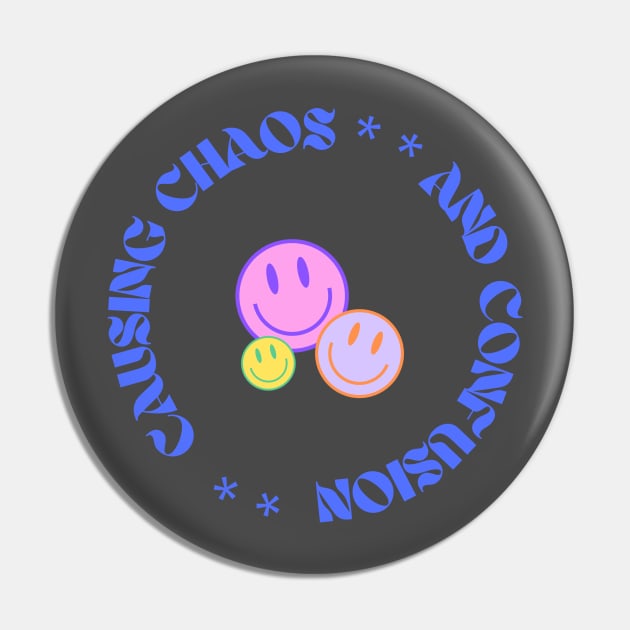 Causing Chaos & Confusion Pin by Fresh Ethic