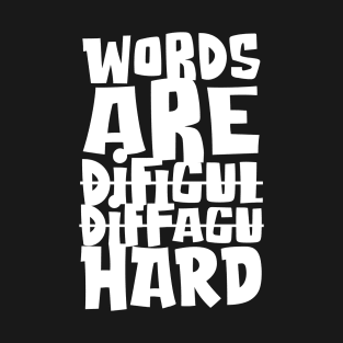 Words are Hard T-Shirt