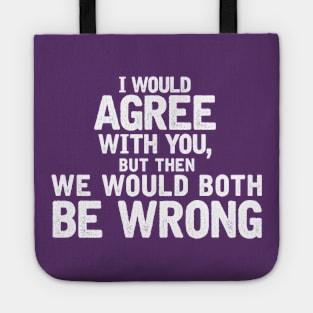 I'd agree with you, but then we'd both be wrong Tote