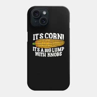 IT'S CORN - ITS A BIG LUMP WITH KNOBS Phone Case