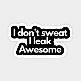 I don't sweat I leak awesome gym bodybuilding motivation Magnet