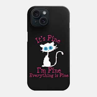 It's Fine I'm Fine Everything Is Fine. Novelty Funny cat Phone Case