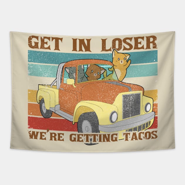 Funny Friends Get In Loser We're Getting Tacos Tapestry by Clawmarks