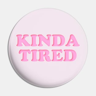 Kinda tired Pin