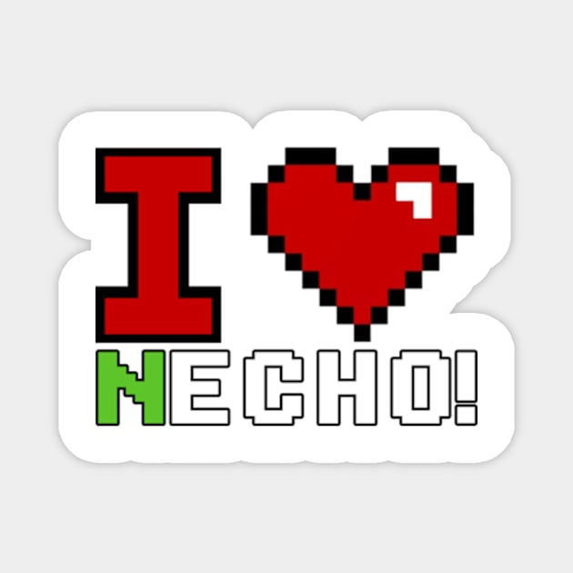 I love necho! Magnet by Rainbowmart