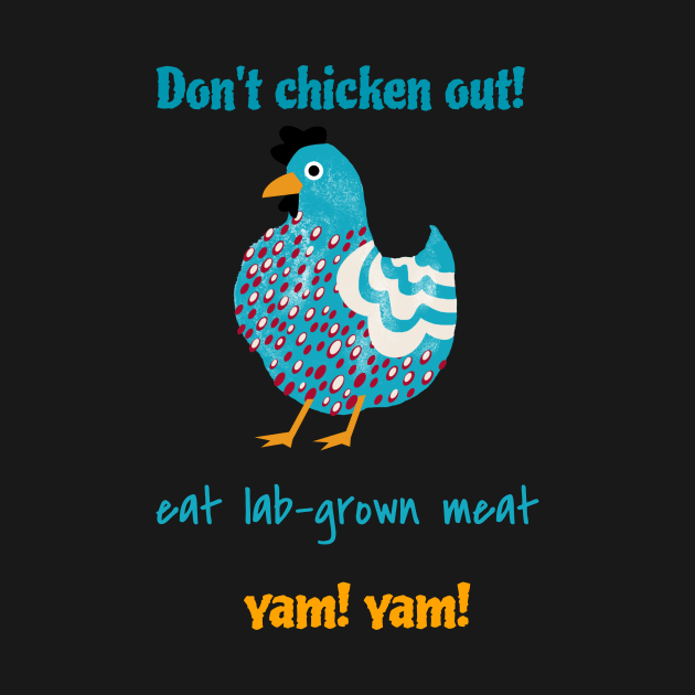Don’t chicken out, eat lab-grown meat, yam! yam! by Zipora