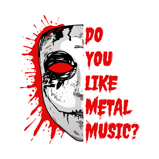 Do You Like Metal Music? by Ghostface Drummer