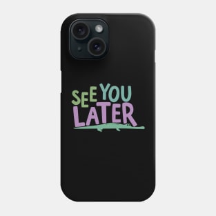 See You Later Alligator Phone Case