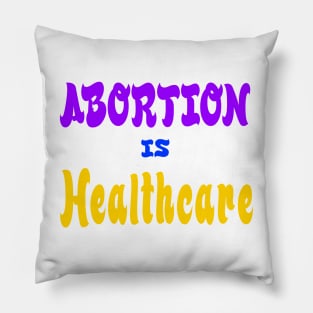 Abortion Is Healthcare - Front Pillow