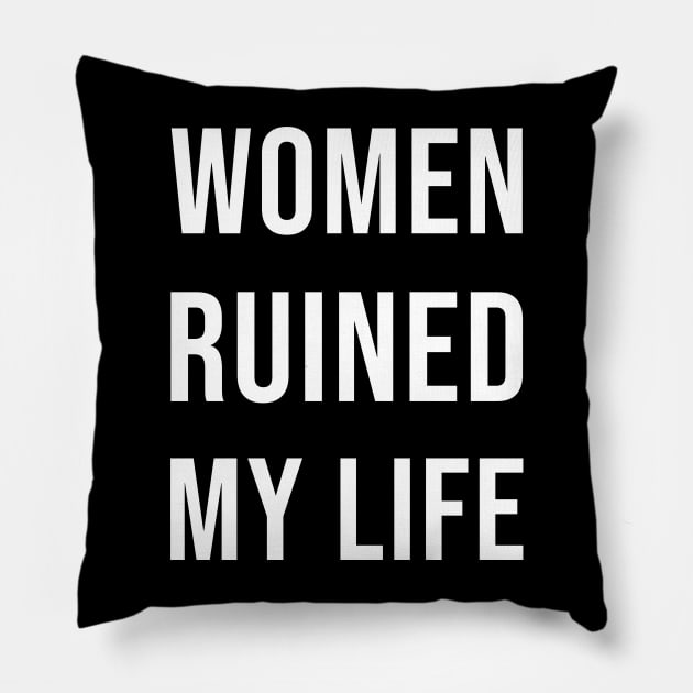 Women Ruined My Life Pillow by ThesePrints