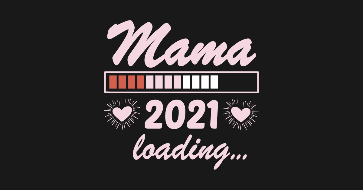 Mama 2021 Loading Mother-to-be Is Loading Gift - Mom - Long Sleeve T-Shirt | TeePublic