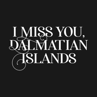 I Miss You, Dalmatian Islands -Travel Memories T-Shirt