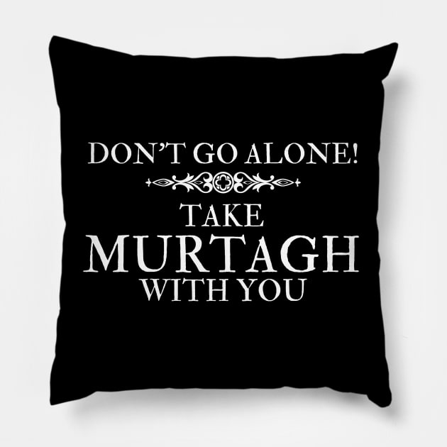 Don't Go Alone Take Murtagh with You Sassenach Scottish Gaelic Pillow by MalibuSun