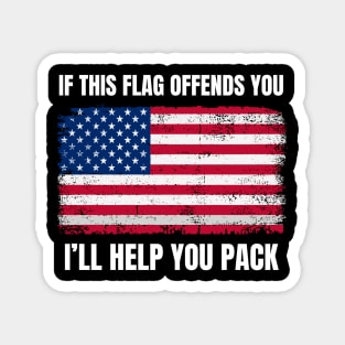 American Patriot "If This Flag Offends You I'll Help  You pack. Magnet