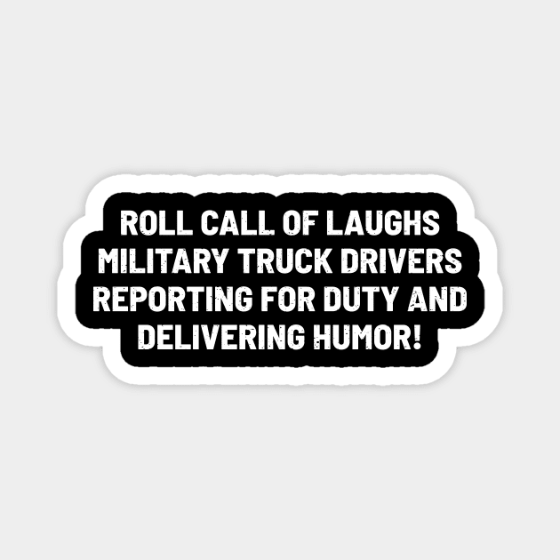 Military Truck Drivers Reporting for Duty Magnet by trendynoize