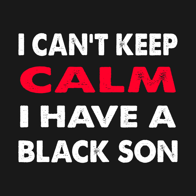 Can't keep calm I have a black son black lives matter by GoodArt