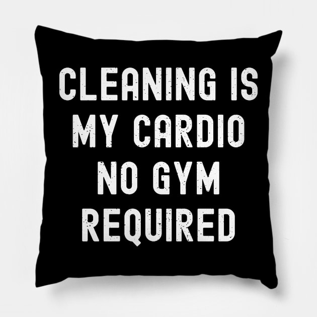 Cleaning is my cardio - no gym required Pillow by trendynoize