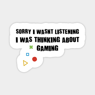 Sorry I Wasnt Listening I Was Thinking About Gaming Magnet