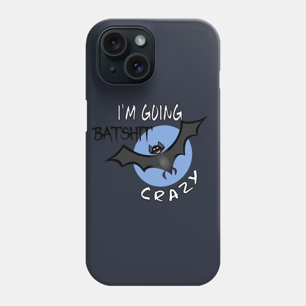 Funny I'm Going Batshit Crazy Phone Case by DesignFunk