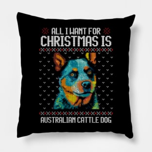 All I Want for Christmas is Australian Cattle - Christmas Gift for Dog Lover Pillow