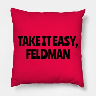 Take It Easy, Feldman Pillow