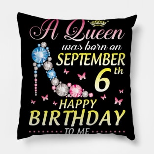 A Queen Was Born On September 6th Happy Birthday To Me Girl Pillow